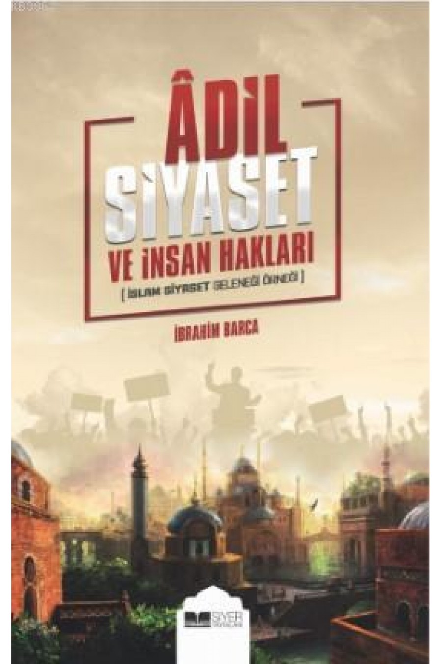 Adil Siyaset ve İnsan Hakları; İslam Siyaset Geleneği Örneği